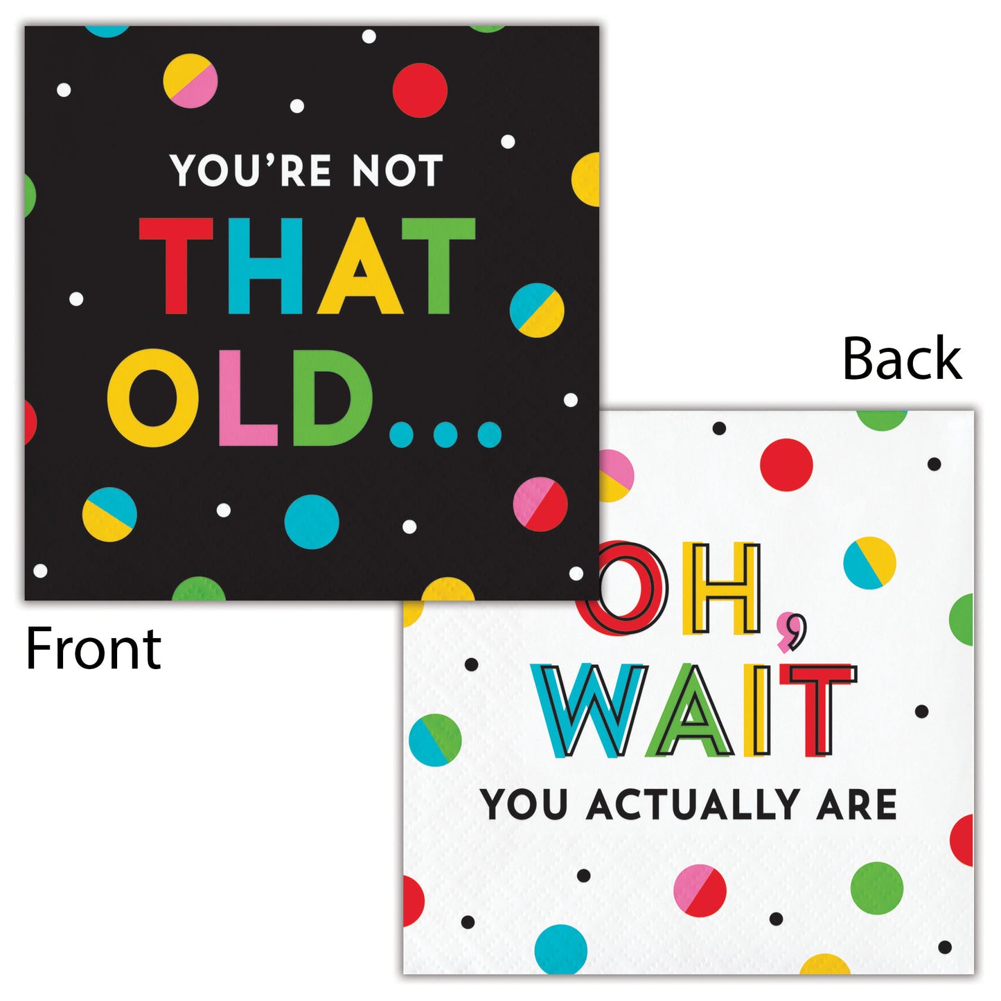 Two sides of a napkin with colorful text "You're Not That Old..." on the front and "Oh, Wait You Actually Are" on the back with polka dots.